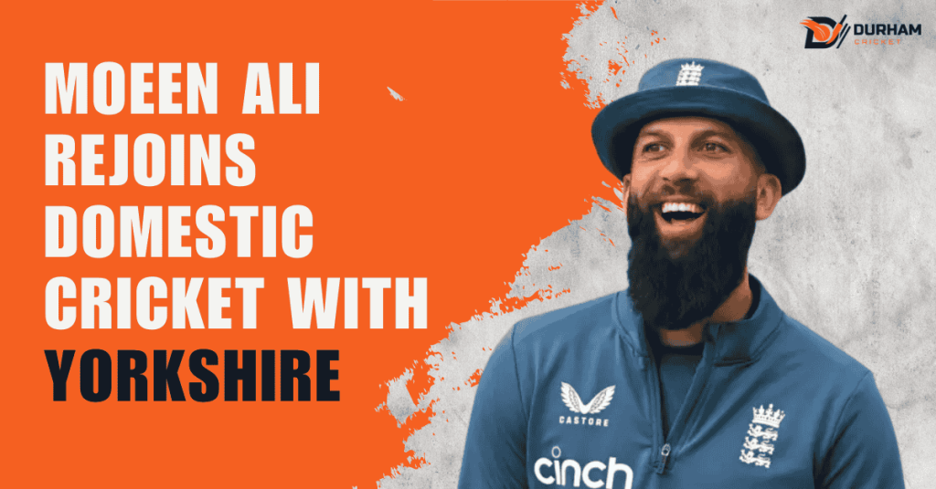 Moeen Ali Rejoins Domestic Cricket with Yorkshire