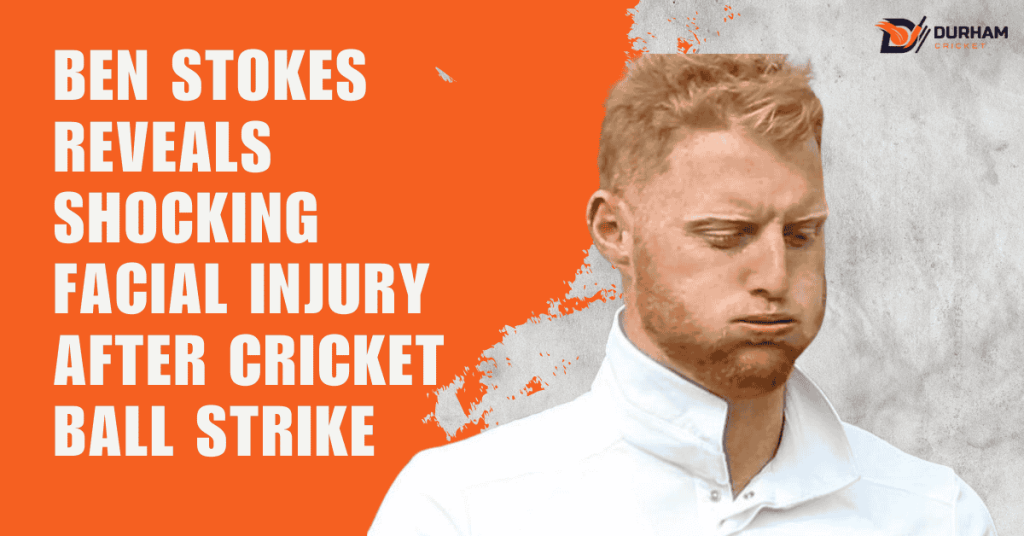 Ben Stokes Reveals Shocking Facial Injury After Cricket Ball Strike