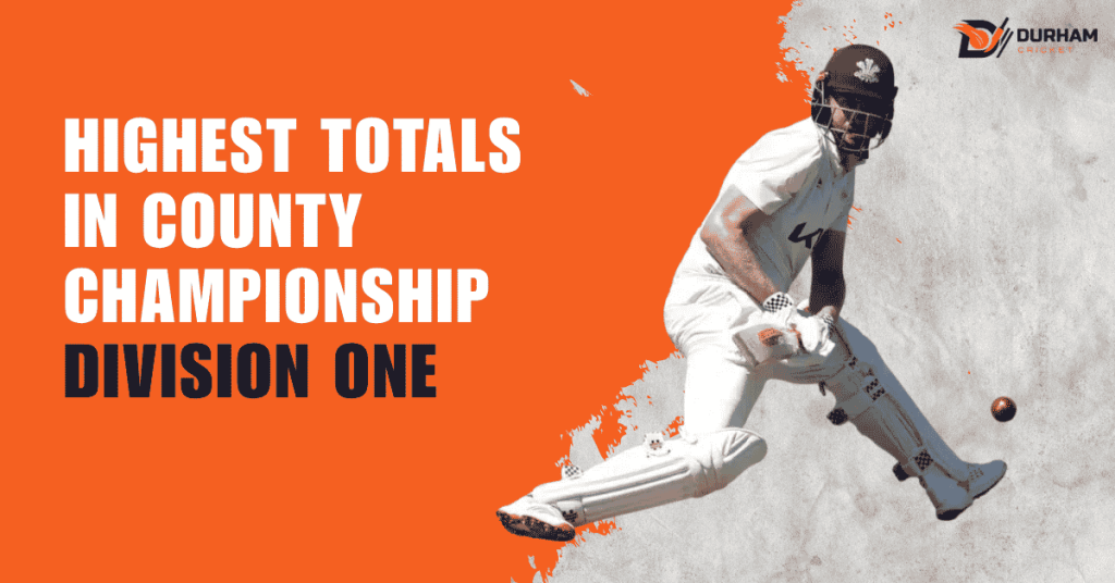 Highest Totals in County Championship Division One