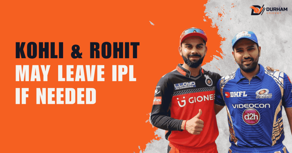 Kohli & Rohit May Leave IPL If Needed