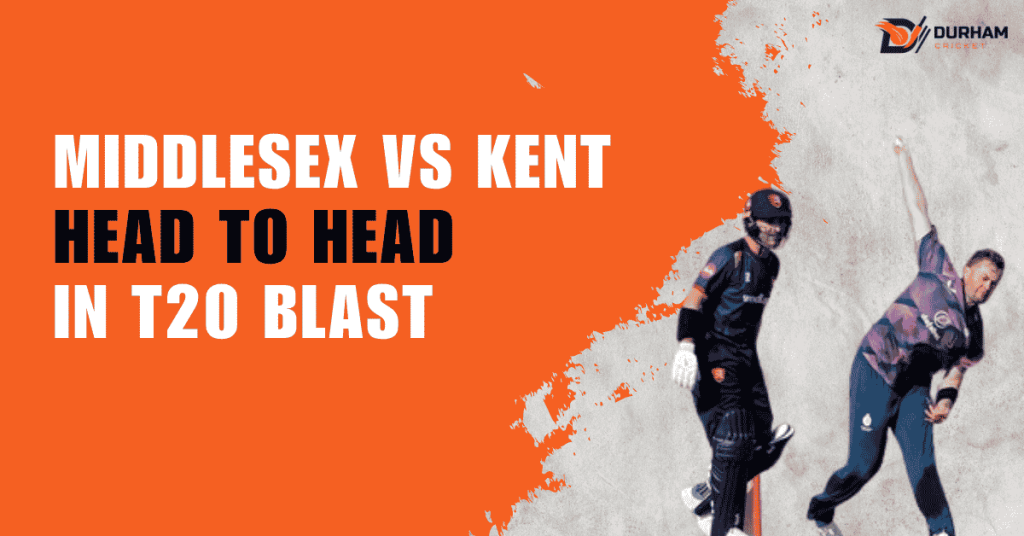 Middlesex vs Kent Head to Head in T20 Blast