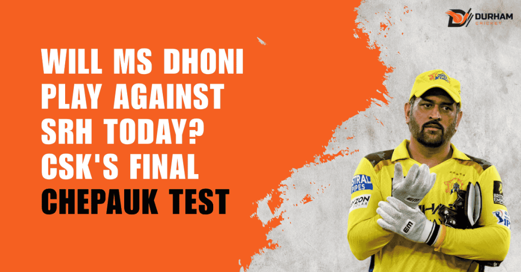 Will MS Dhoni Play Against SRH Today? CSK's Final Chepauk Test